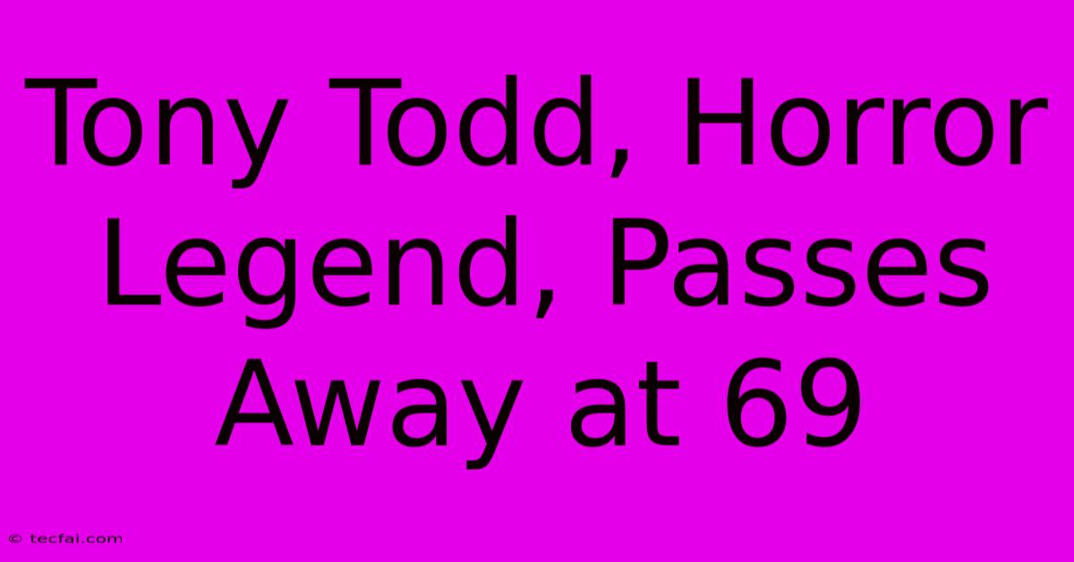 Tony Todd, Horror Legend, Passes Away At 69