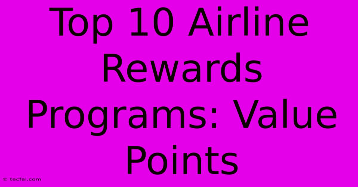 Top 10 Airline Rewards Programs: Value Points