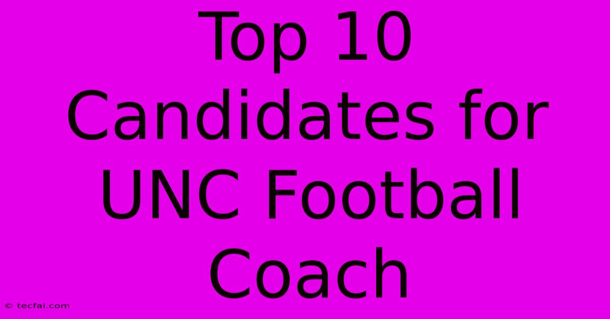 Top 10 Candidates For UNC Football Coach