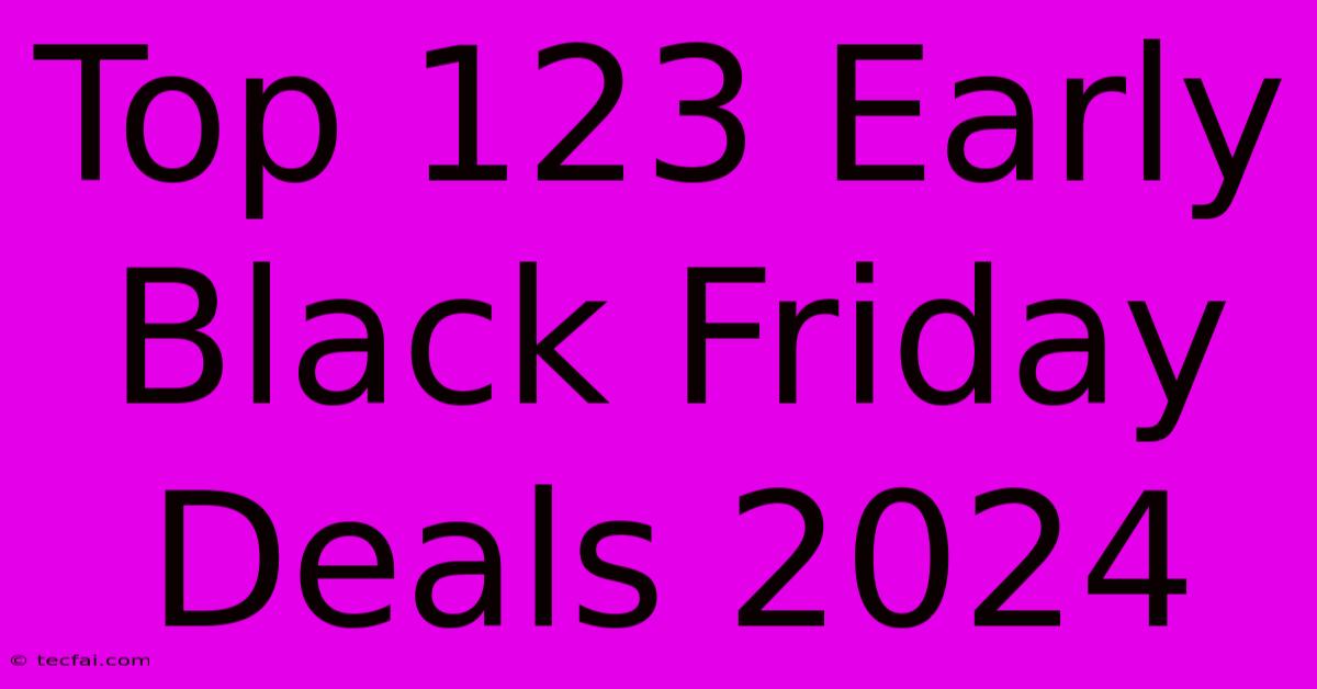 Top 123 Early Black Friday Deals 2024