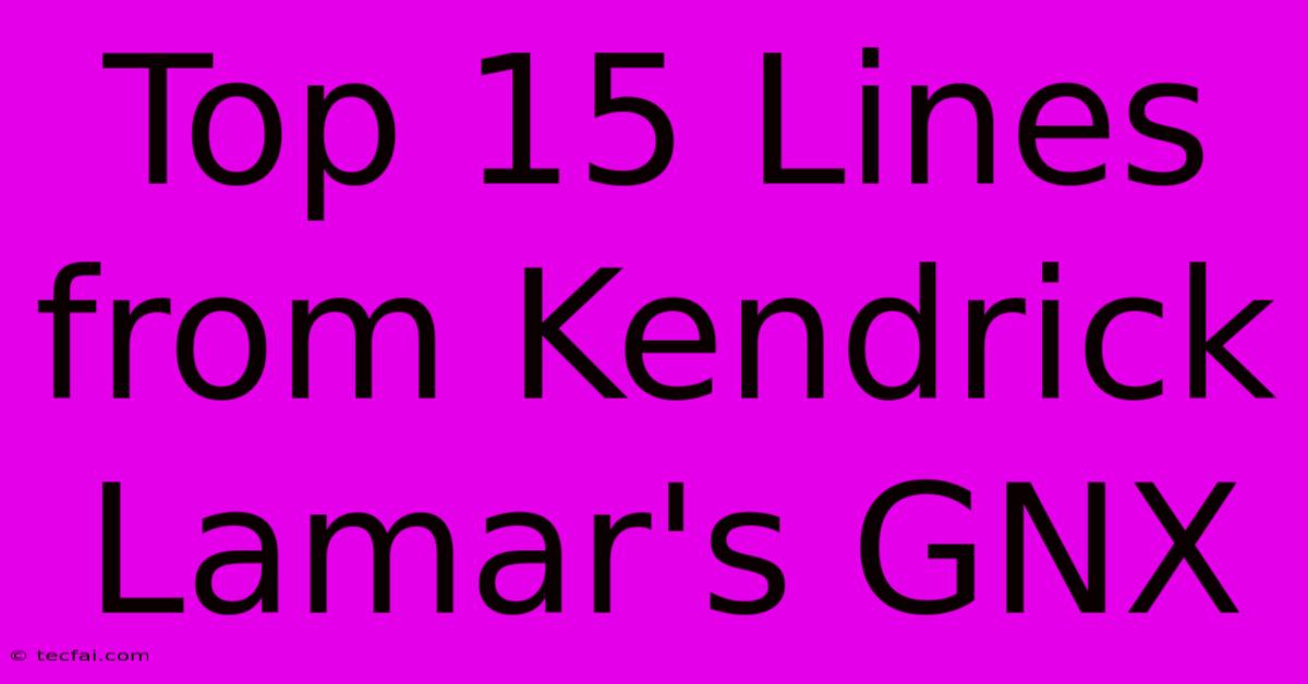 Top 15 Lines From Kendrick Lamar's GNX