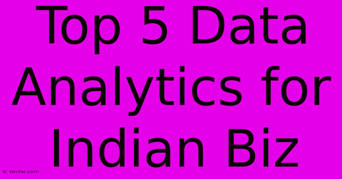 Top 5 Data Analytics For Indian Biz