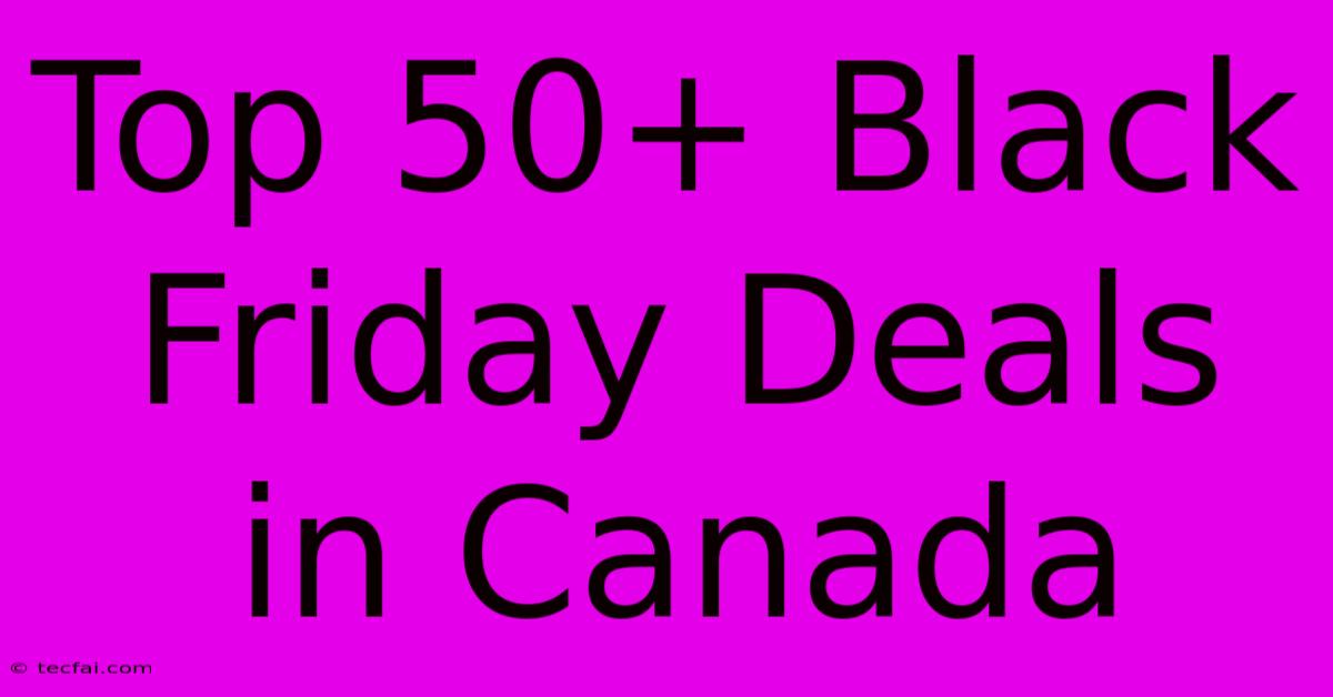 Top 50+ Black Friday Deals In Canada