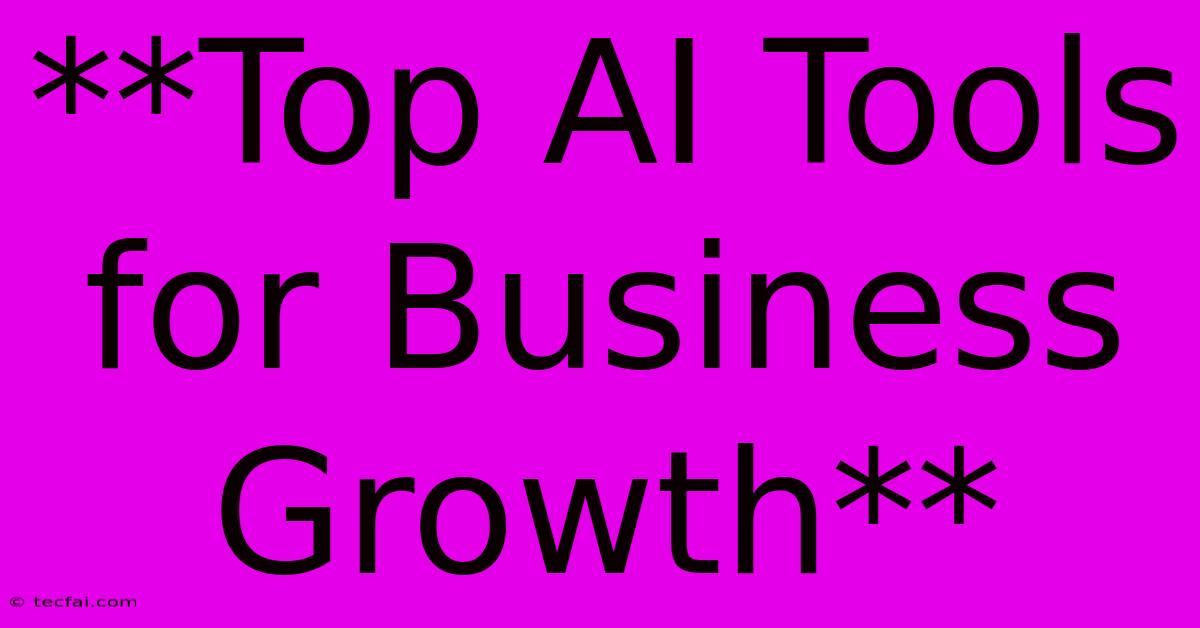 **Top AI Tools For Business Growth**