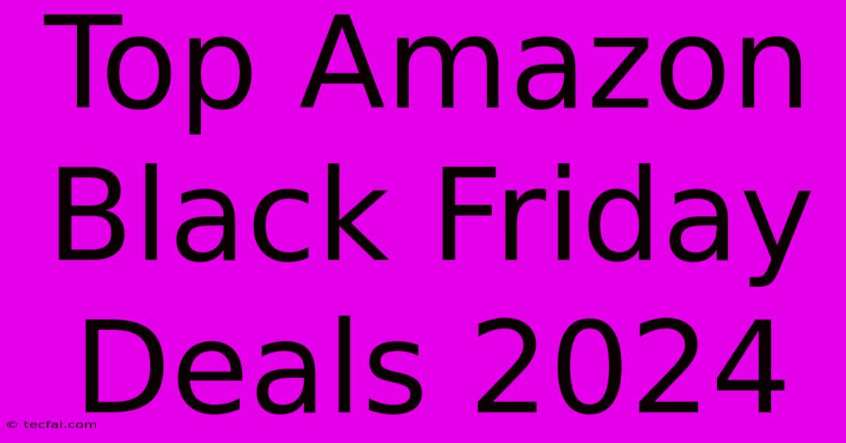 Top Amazon Black Friday Deals 2024