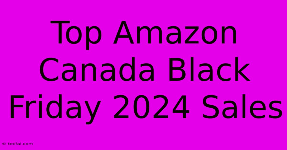 Top Amazon Canada Black Friday 2024 Sales