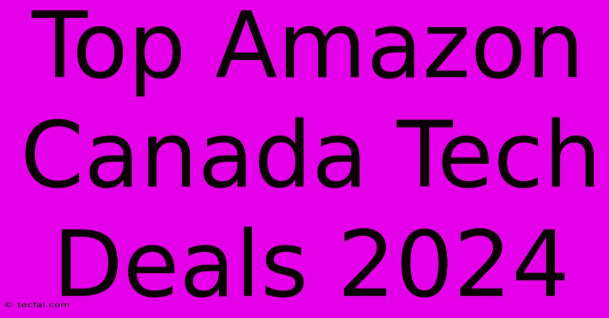 Top Amazon Canada Tech Deals 2024