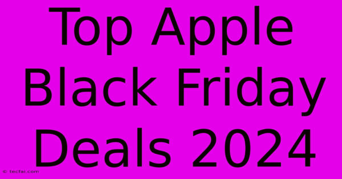 Top Apple Black Friday Deals 2024