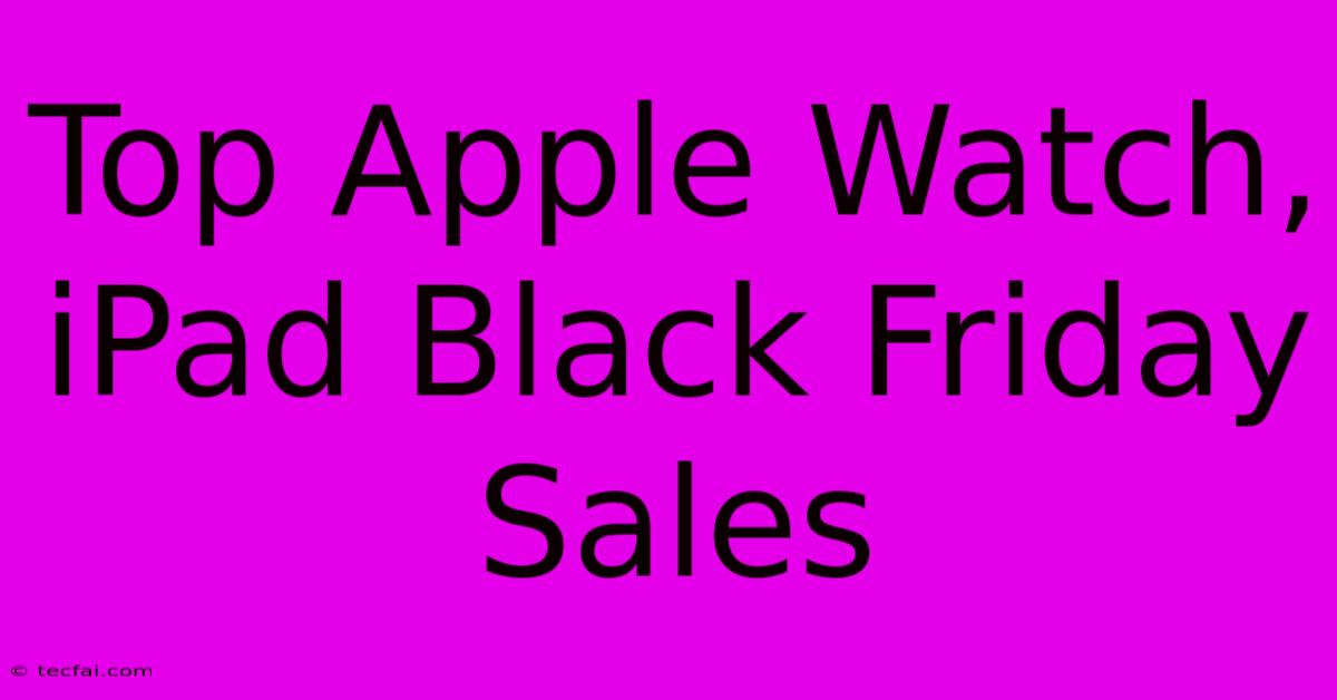 Top Apple Watch, IPad Black Friday Sales