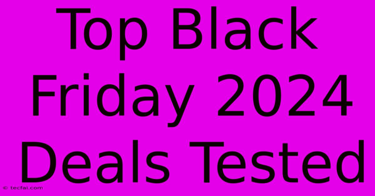 Top Black Friday 2024 Deals Tested