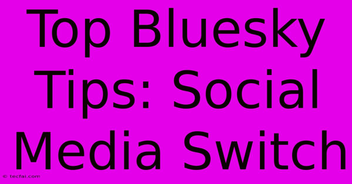 Top Bluesky Tips: Social Media Switch