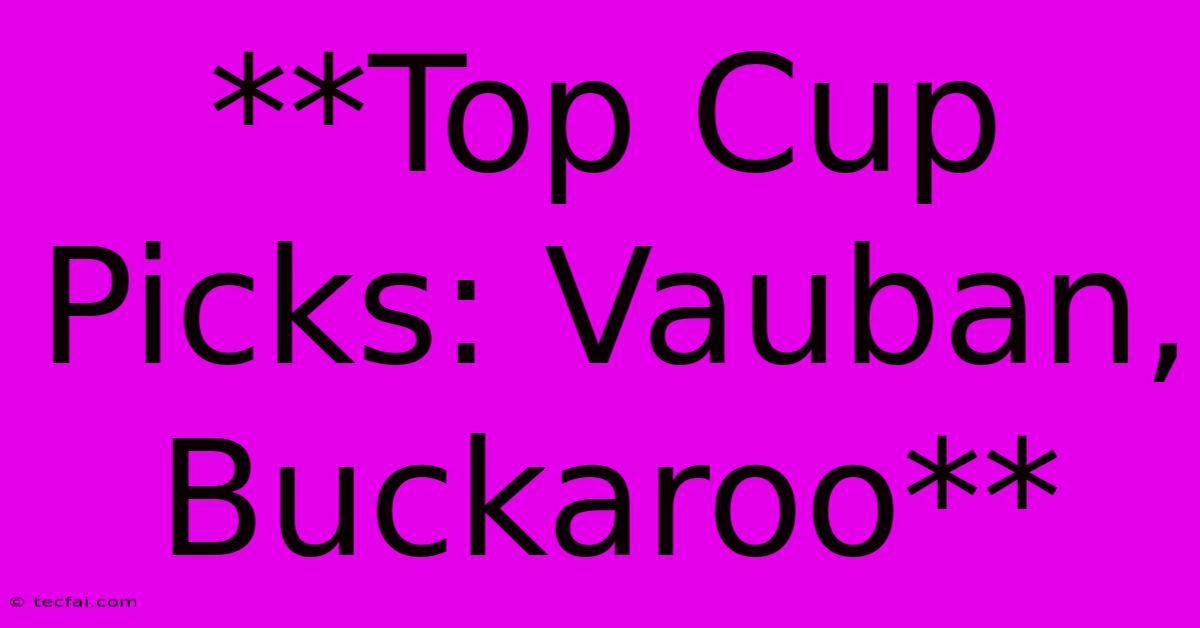 **Top Cup Picks: Vauban, Buckaroo**