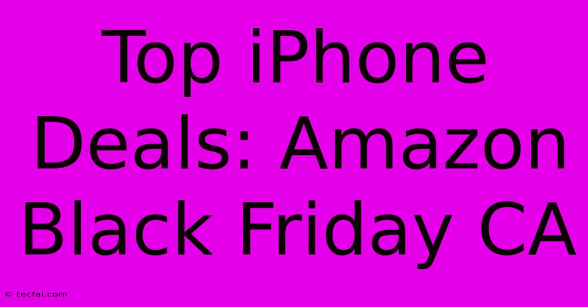 Top IPhone Deals: Amazon Black Friday CA