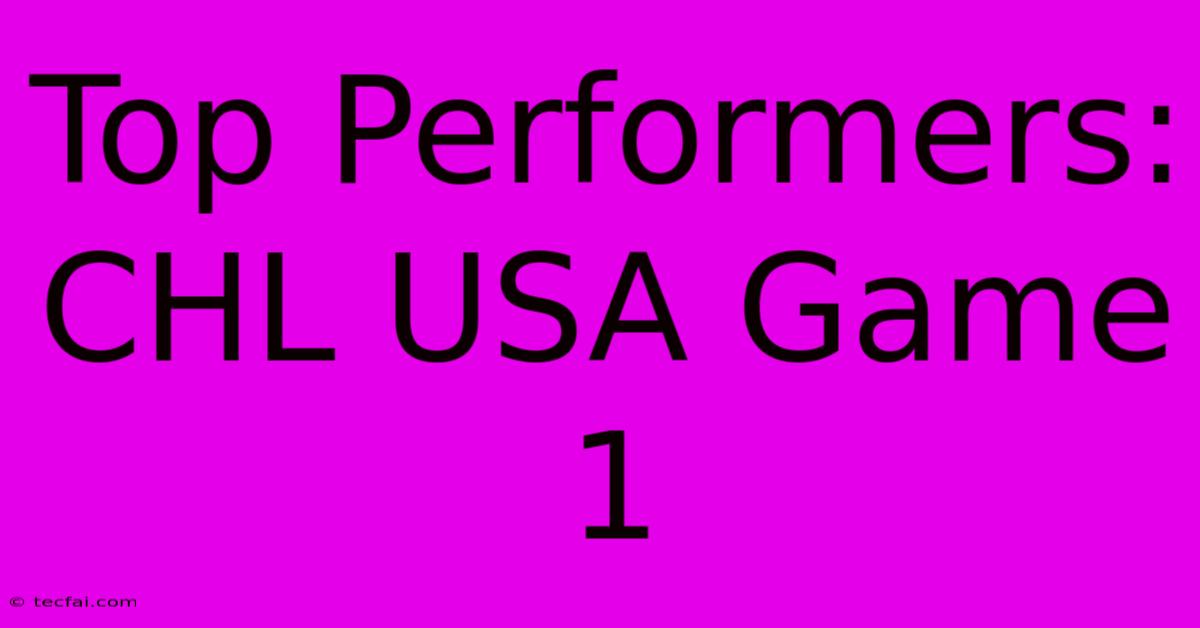 Top Performers: CHL USA Game 1