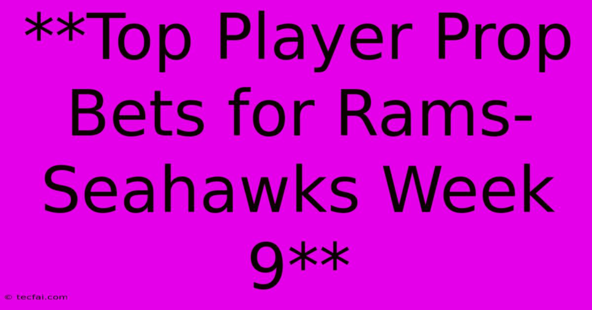 **Top Player Prop Bets For Rams-Seahawks Week 9** 