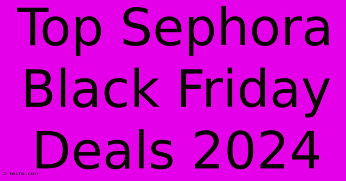 Top Sephora Black Friday Deals 2024