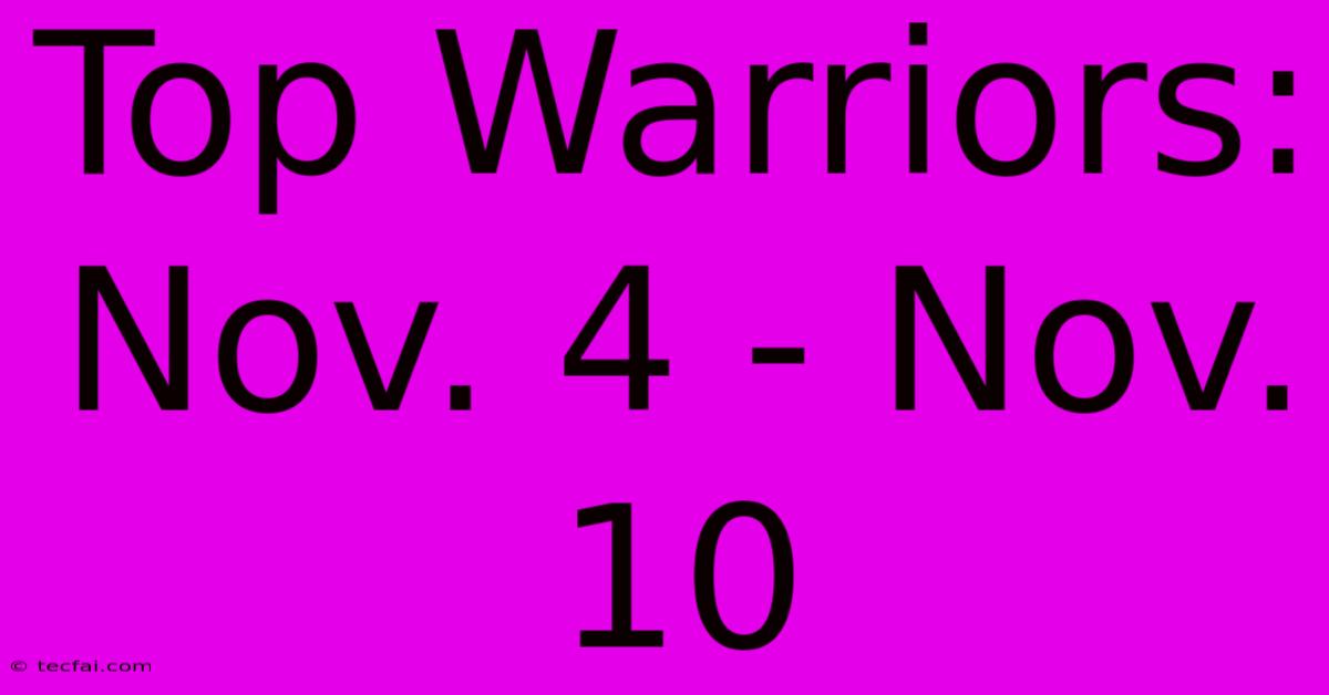 Top Warriors: Nov. 4 - Nov. 10