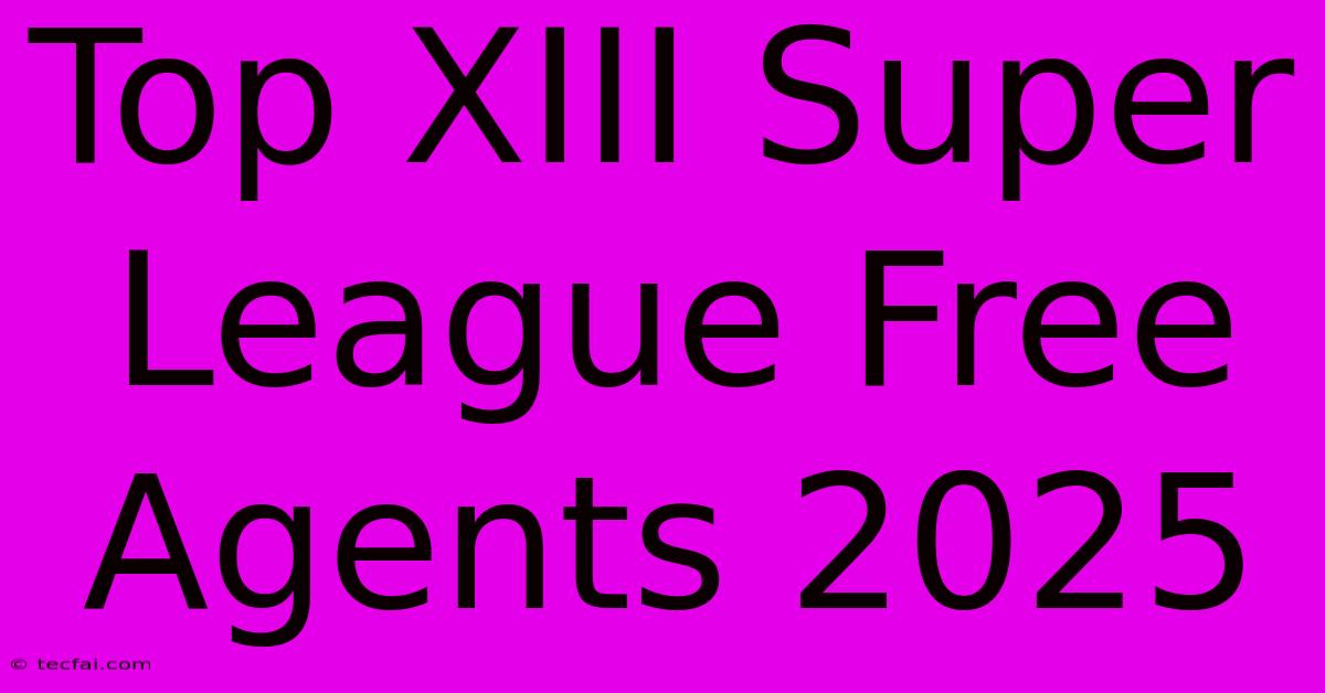 Top XIII Super League Free Agents 2025