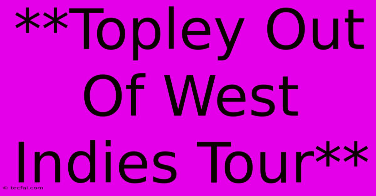 **Topley Out Of West Indies Tour**