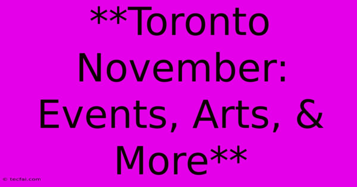 **Toronto November: Events, Arts, & More**