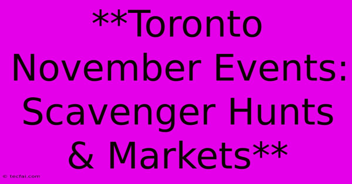 **Toronto November Events: Scavenger Hunts & Markets** 