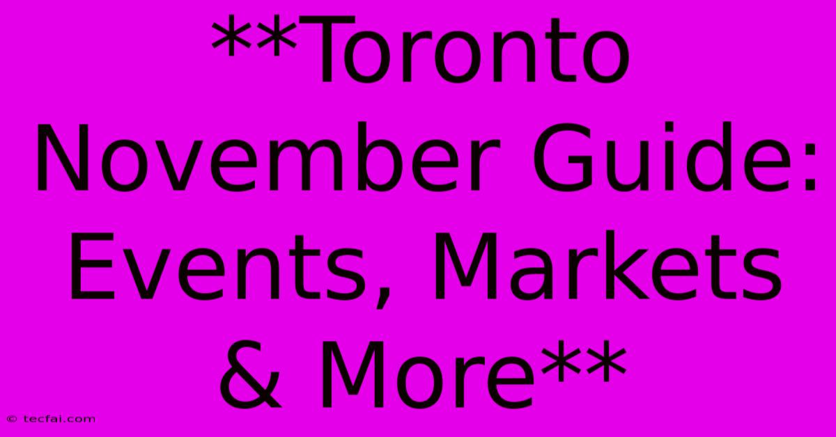 **Toronto November Guide: Events, Markets & More** 