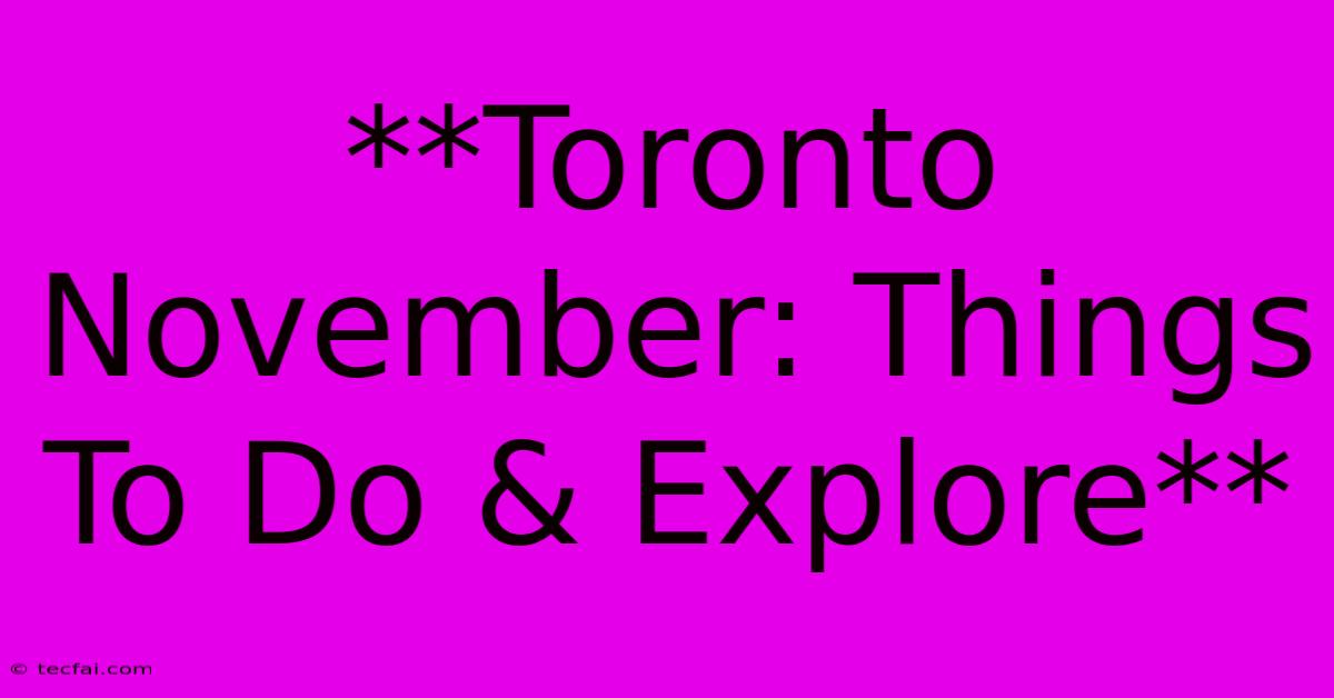 **Toronto November: Things To Do & Explore**