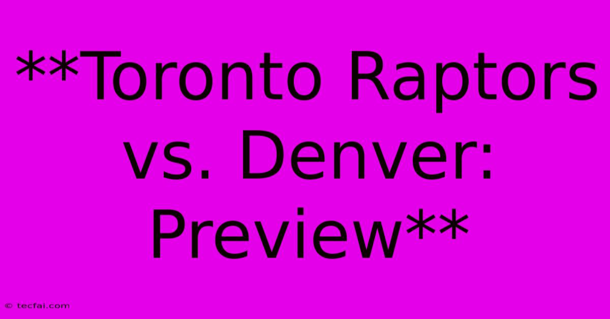 **Toronto Raptors Vs. Denver: Preview**