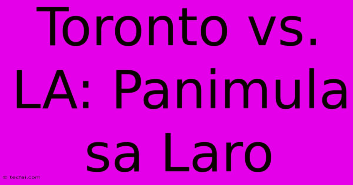 Toronto Vs. LA: Panimula Sa Laro