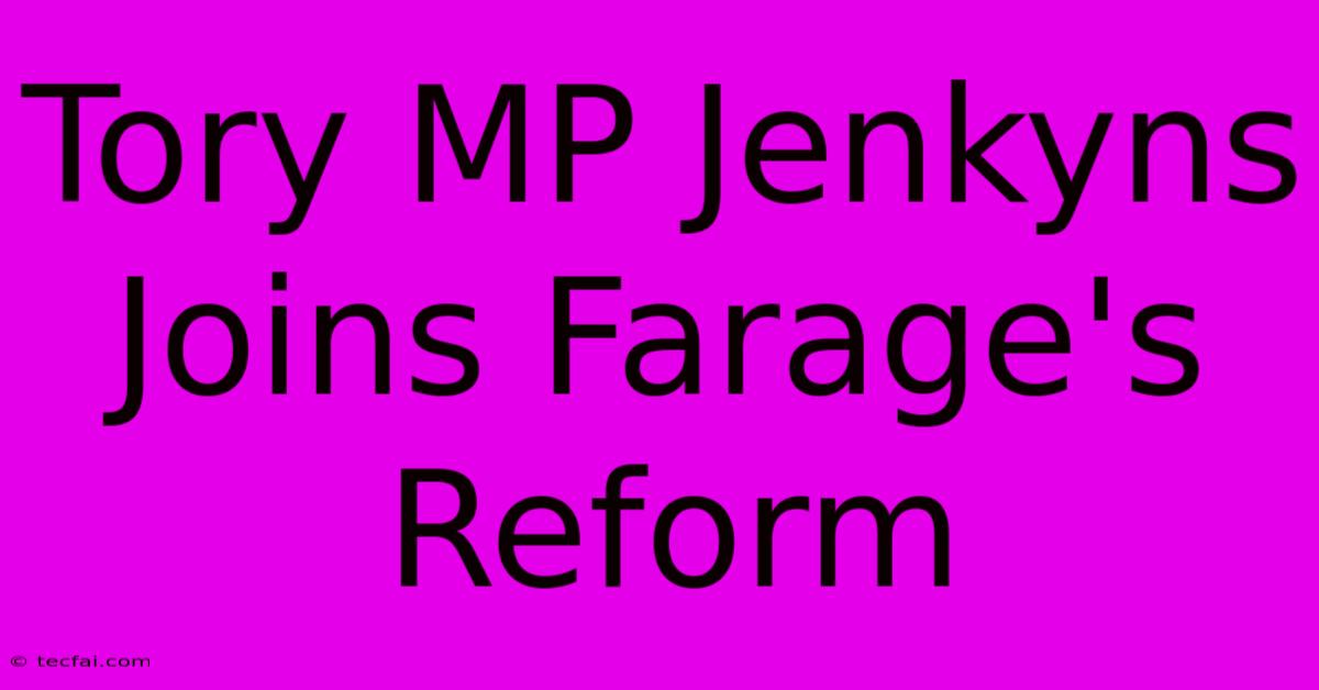 Tory MP Jenkyns Joins Farage's Reform