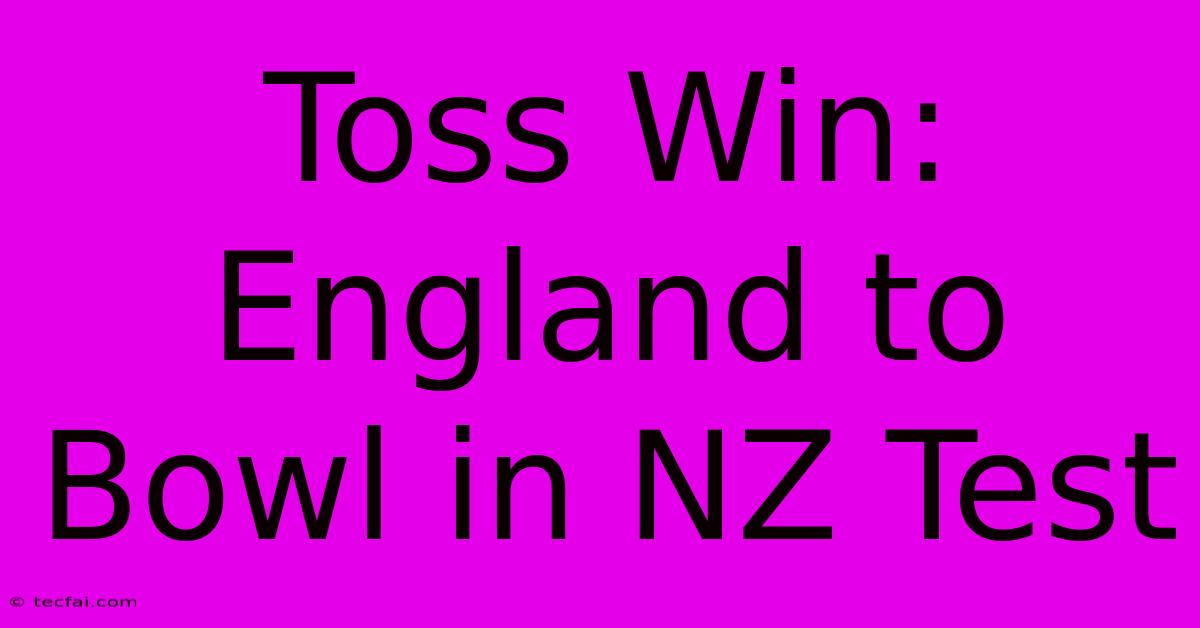 Toss Win: England To Bowl In NZ Test