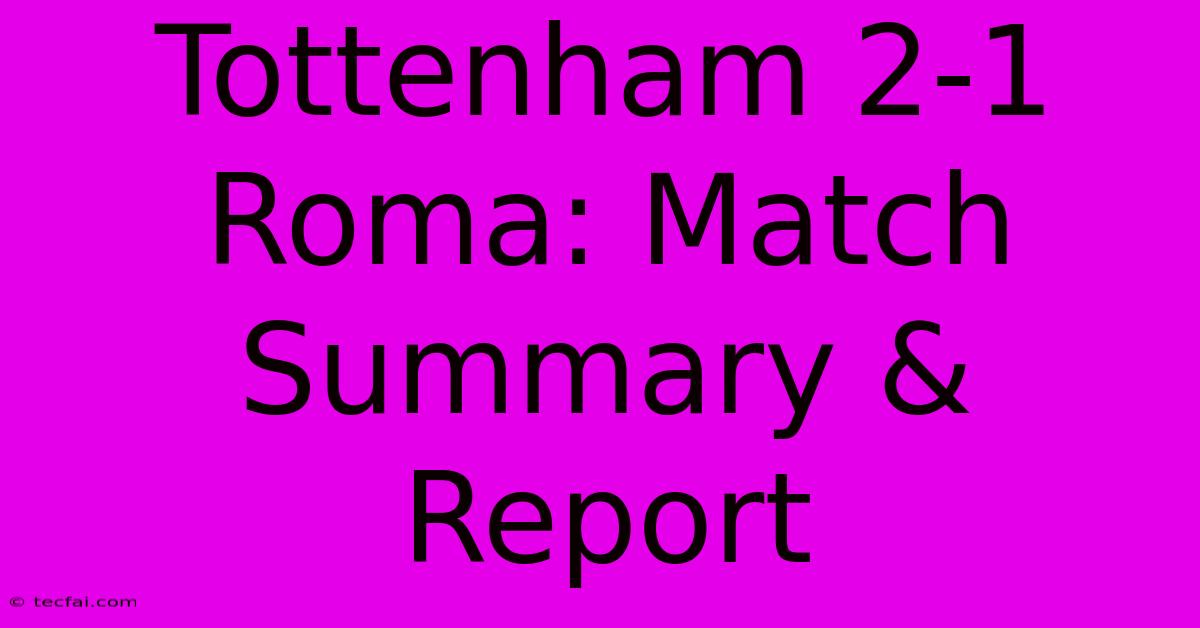 Tottenham 2-1 Roma: Match Summary & Report