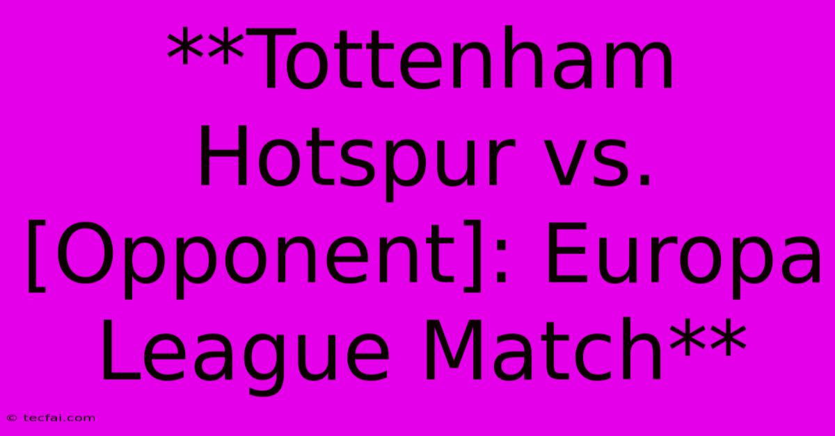 **Tottenham Hotspur Vs. [Opponent]: Europa League Match**