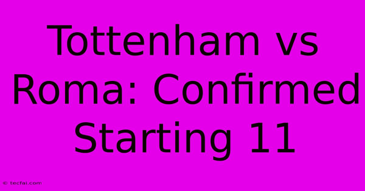 Tottenham Vs Roma: Confirmed Starting 11