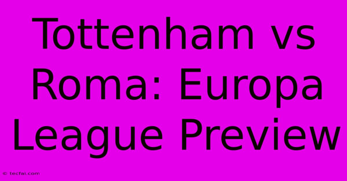 Tottenham Vs Roma: Europa League Preview