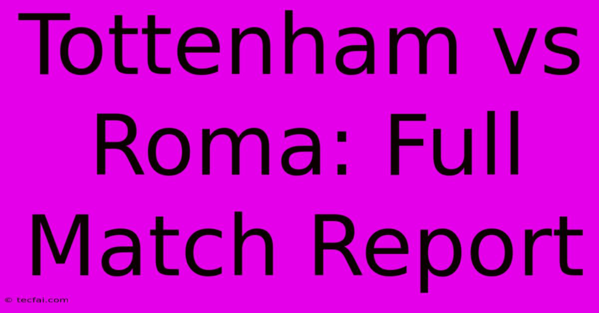 Tottenham Vs Roma: Full Match Report