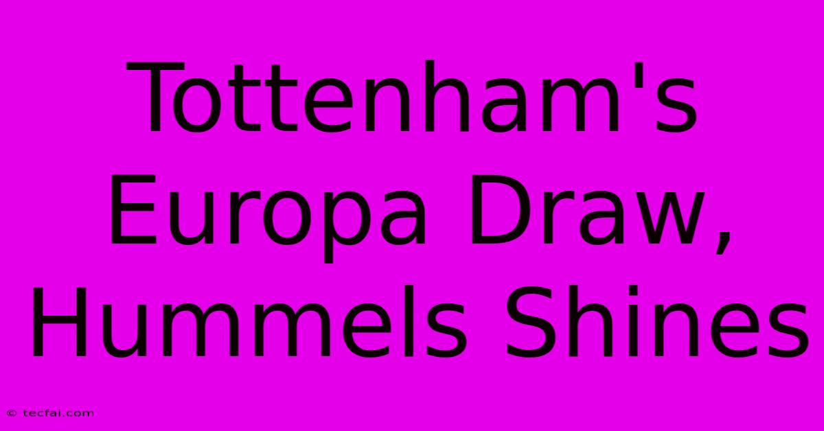 Tottenham's Europa Draw, Hummels Shines