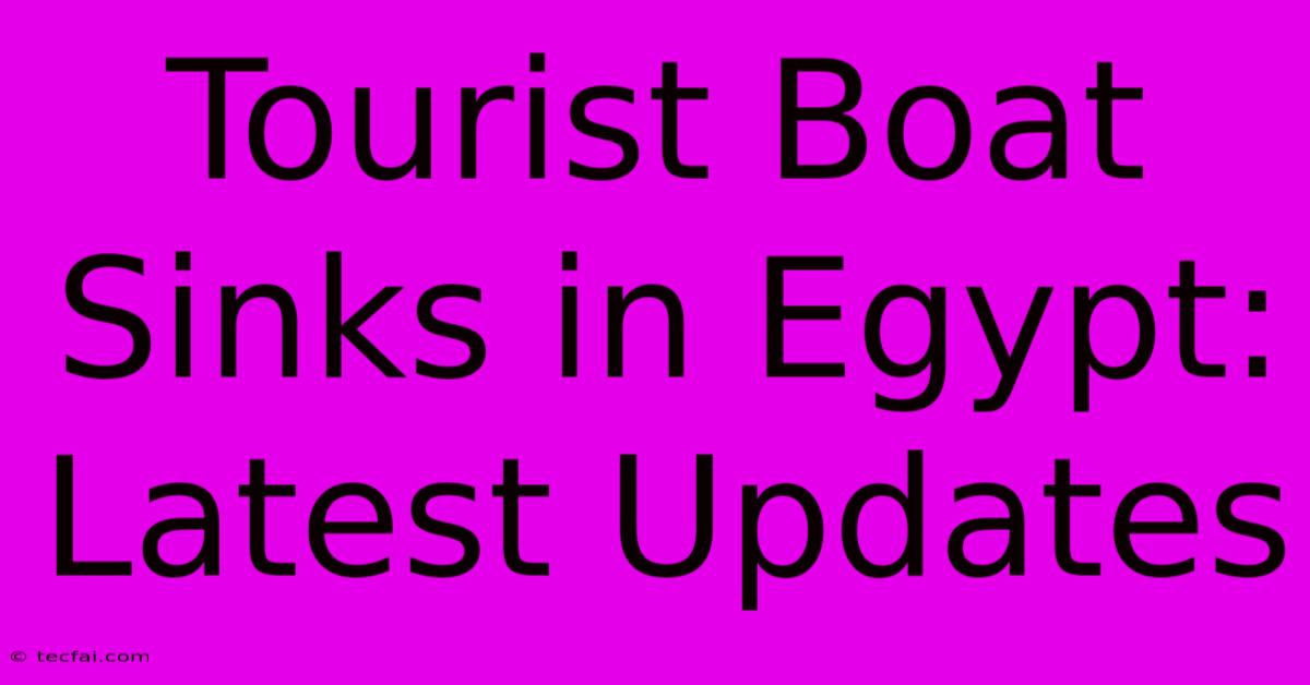 Tourist Boat Sinks In Egypt: Latest Updates