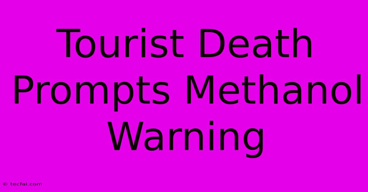 Tourist Death Prompts Methanol Warning