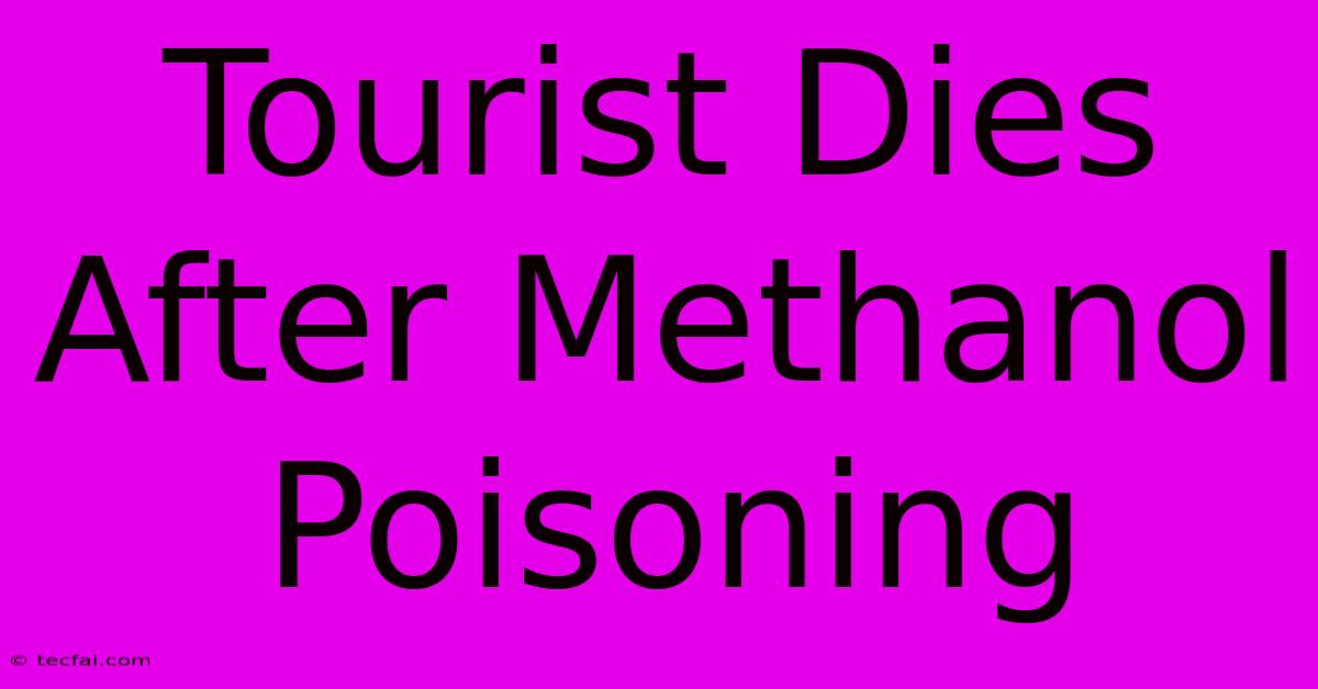 Tourist Dies After Methanol Poisoning