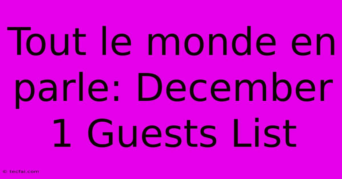 Tout Le Monde En Parle: December 1 Guests List