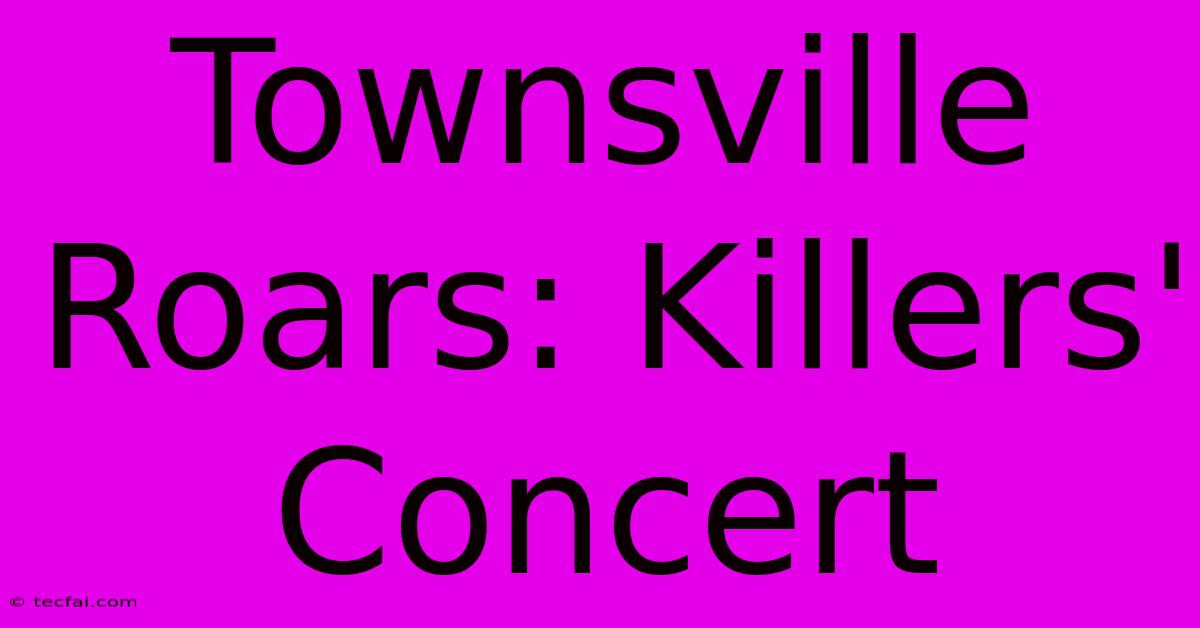 Townsville Roars: Killers' Concert