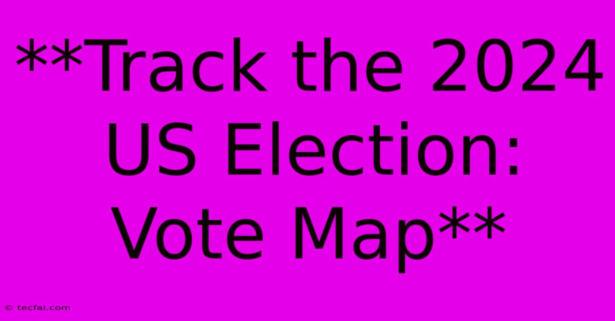 **Track The 2024 US Election: Vote Map**