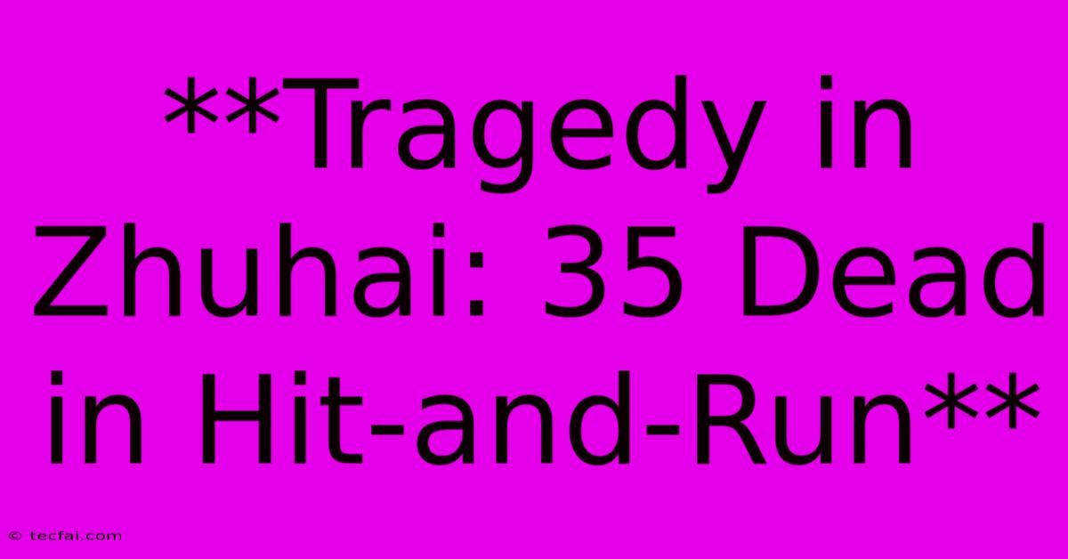 **Tragedy In Zhuhai: 35 Dead In Hit-and-Run**