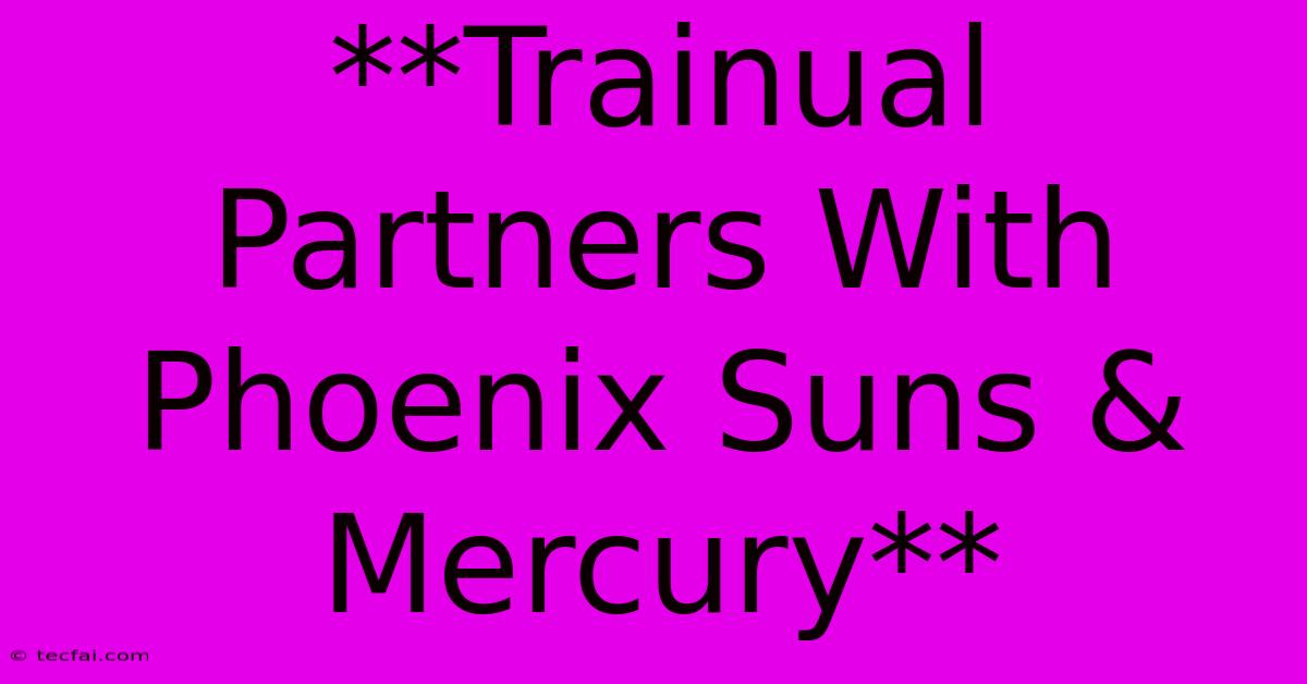 **Trainual Partners With Phoenix Suns & Mercury**