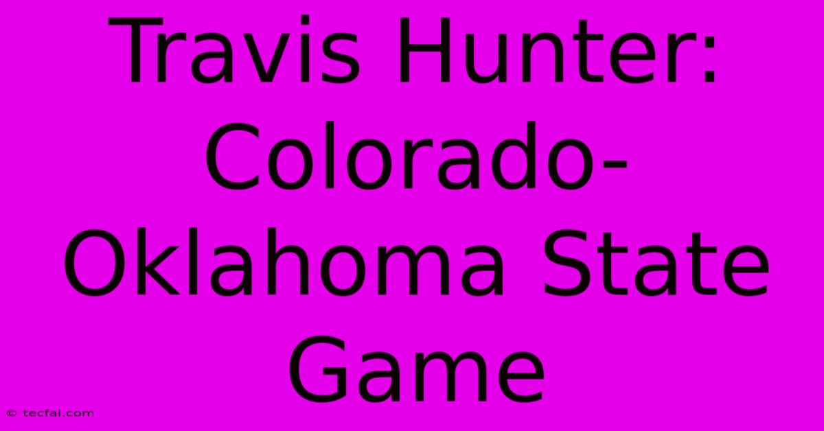 Travis Hunter: Colorado-Oklahoma State Game