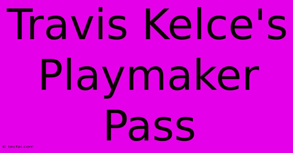 Travis Kelce's Playmaker Pass