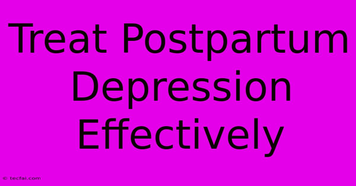 Treat Postpartum Depression Effectively