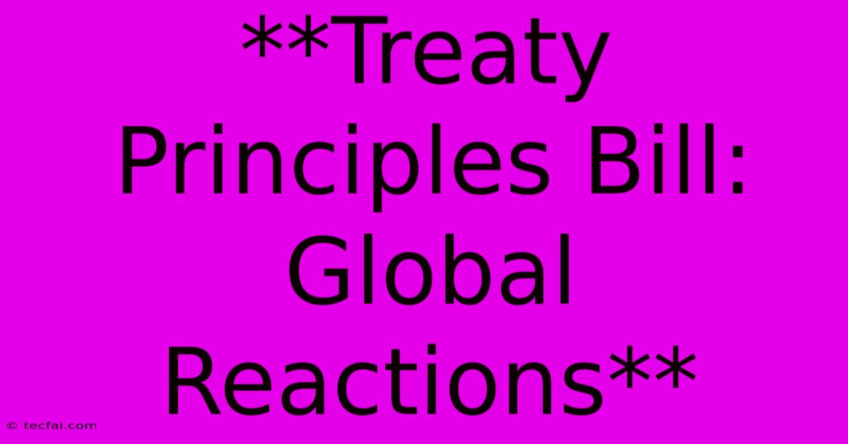 **Treaty Principles Bill: Global Reactions** 