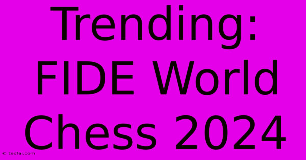 Trending: FIDE World Chess 2024